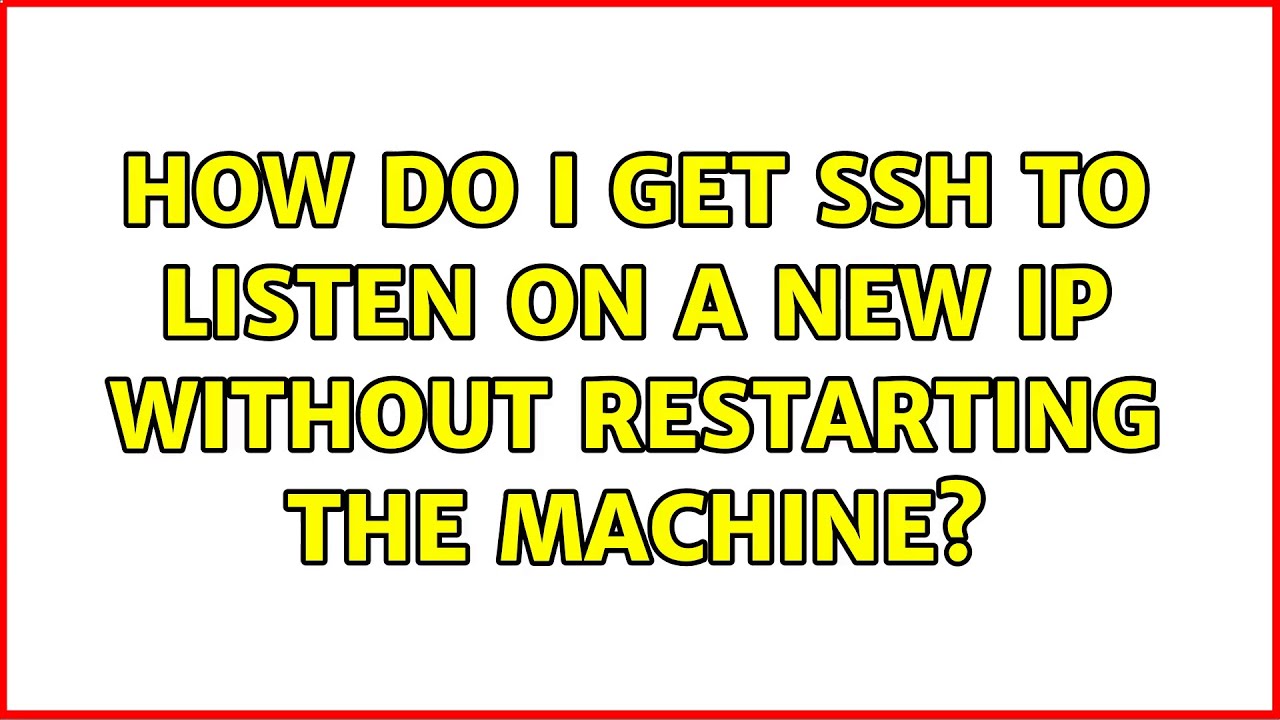 Ubuntu: How do I get SSH to listen on a new IP without restarting the