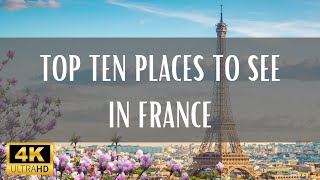 Top 10 Places To Visit In France - 4K (Travel Video)