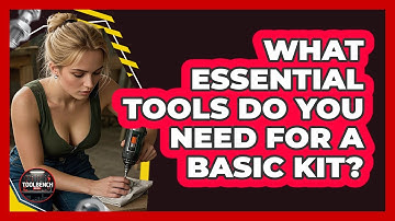 What Essential Tools Do You Need For A Basic Kit? - ToolBench Pros