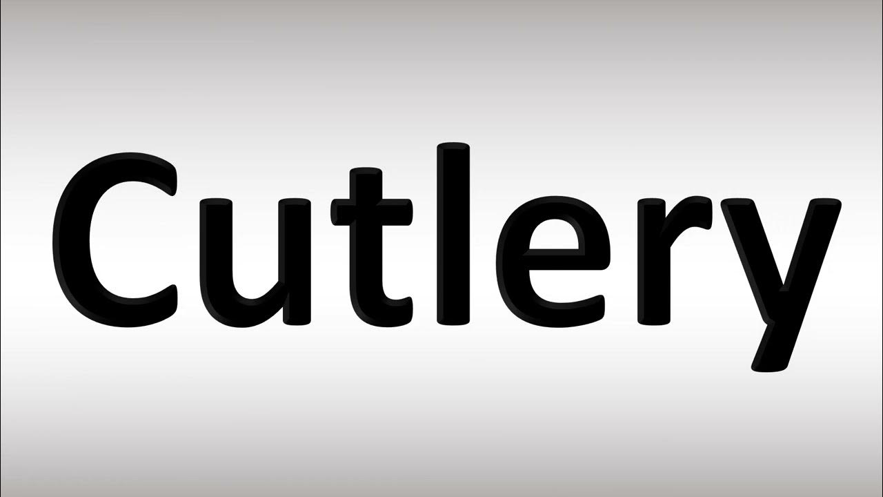 How to Pronounce 'Cutlery' Correctly YouTube