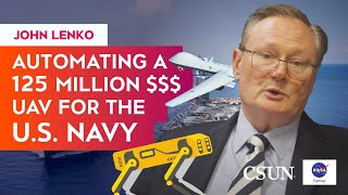 John Lenko: AUTOMATING A 125 MILLION DOLLAR UAV FOR THE US NAVY #arcs #csun #collaboration #students