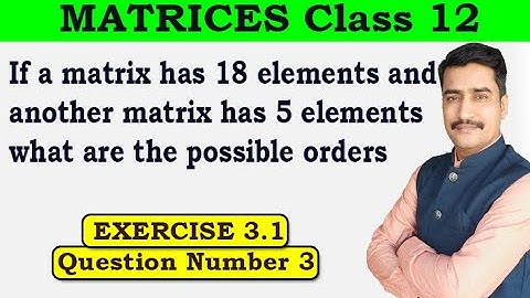 If a matrix has 18 elements and another matrix has 5 elements what are the possible orders