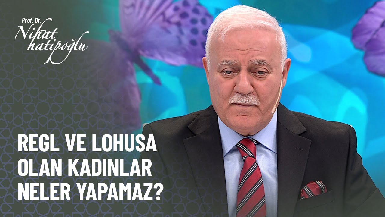 Regl ve lohusa olan kadınlar neler yapamaz? - Nihat Hatipoğlu ile Kur'an ve Sünnet