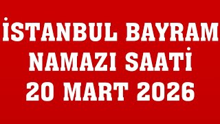 İstanbul Bayram Namazı Saat Kaçta? 20 Mart 2026