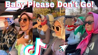 Baby Please Don’t Go - Tiktok Compilation