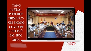 Tăng cường phối hợp tiêm vắc xin phòng Covid-19 cho trẻ em, học sinh