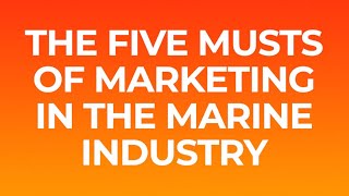 The 5 Musts Of Marketing In The Marine Industry