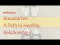 WEBINAR: Boundaries and a Path to Healthy Relationships
