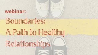 WEBINAR: Boundaries and a Path to Healthy Relationships