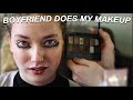 MY BOYFRIEND DOES MY MAKEUP