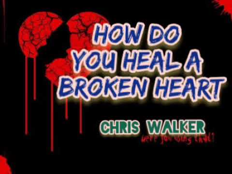 HOW DO YOU HEAL A BROKEN HEART - Chris Walker (HQ)