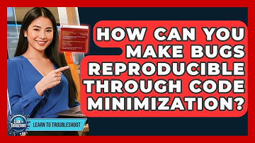 How Can You Make Bugs Reproducible Through Code Minimization? - Learn To Troubleshoot