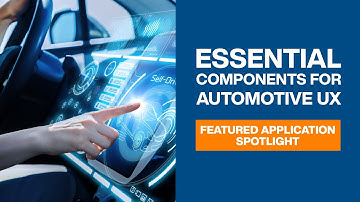 Essential Components For Automotive UX | Featured Application Spotlight | Mouser Electronics