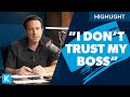 I DON&#39;T Trust My Boss... (What Should I Do?)