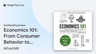 Economics 101: From Consumer Behavior to… by Alfred Mill · Audiobook preview
