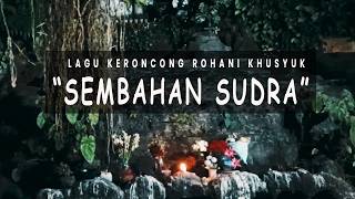 'SEMBAHAN SUDRA' Lagu Keroncong Rohani Katolik Khusyuk