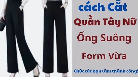 ✅ Cách Cắt Quần Tây Nữ, Ống Suông, Form Vừa.