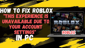 Fix Roblox "This Experience is Unavailable Due to Your Account Settings" Error PC Quick Tutorial