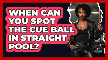 When Can You Spot The Cue Ball In Straight Pool? - Billiards Hustlers
