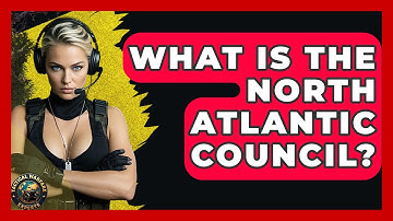 What Is The North Atlantic Council? - Tactical Warfare Experts