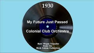 1930 Colonial Club Orchestra - My Future Just Passed (Irving Kaufman, vocal)