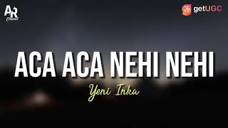 Lirik Lagu Aca Aca Nehi Nehi - Yeni Inka (LIRIK) | Alala tum jahe jahe aca aca nehi nehi