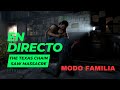 Vamos a jugar The Texas Chain Saw Massacre - EN DIRECTO - MODO FAMILIA