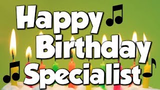 Happy Birthday Specialist! A Happy Birthday Song!