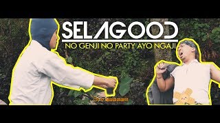 SELAGOOD - NO GENJI NO PARTY AYO NGAJI