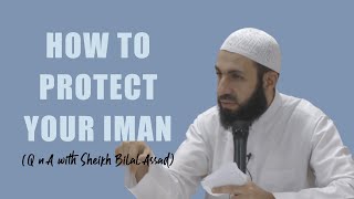 HOW TO PROTECT IMAN | QnA WITH SHEIKH BILAL ASSAD | MOTIVATION | SELF IMPROVEMENT | ISLAMIC LECTURES