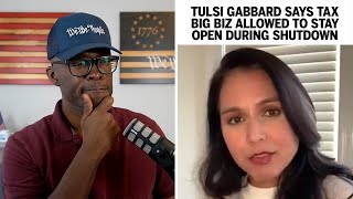 Tulsi Gabbard: TAX Big Biz Allowed To STAY OPEN During Shutdown
