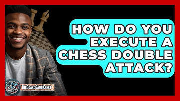 How Do You Execute A Chess Double Attack? - The Board Game Xpert