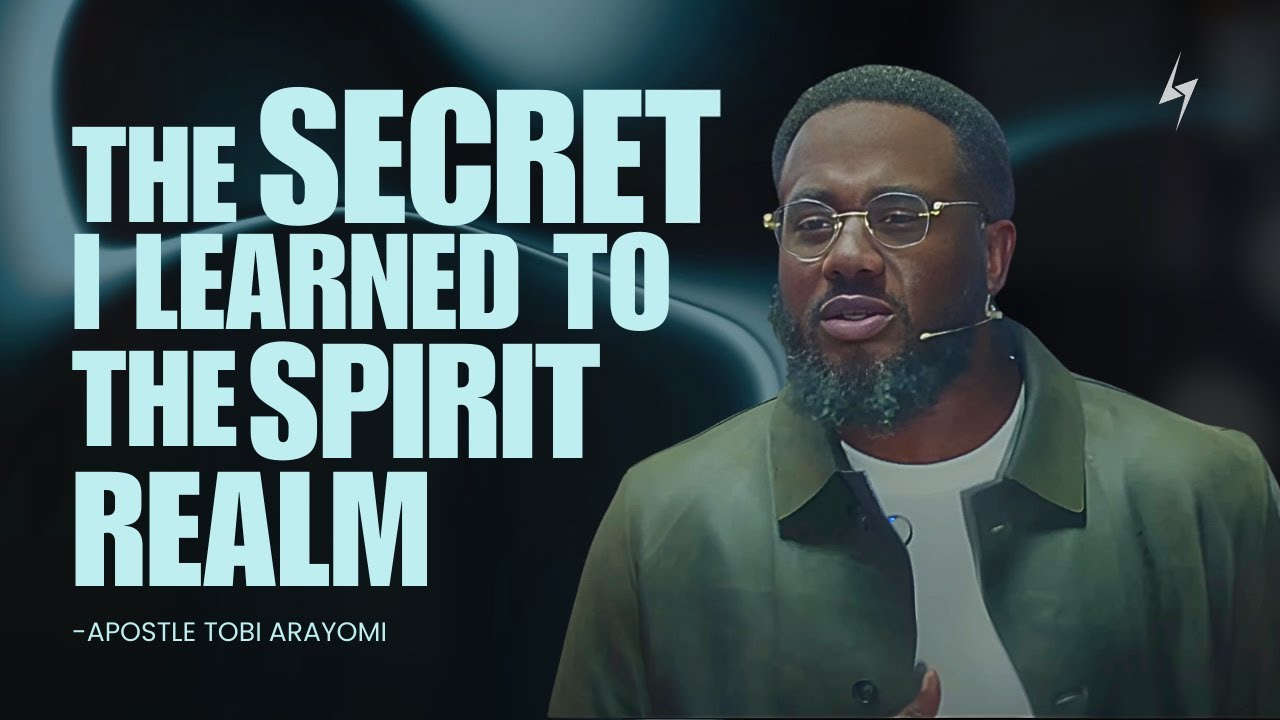 The Secret I Learned To The Spirit Realm | Tobi Arayomi