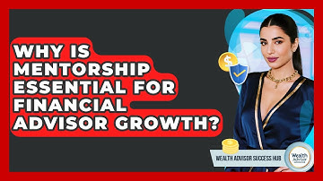 Why Is Mentorship Essential For Financial Advisor Growth? - Wealth Advisor Success Hub