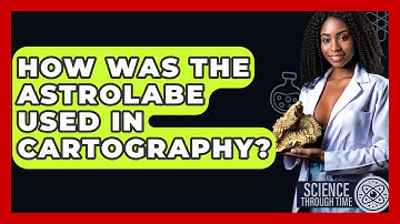 How Was The Astrolabe Used In Cartography? - Science Through Time