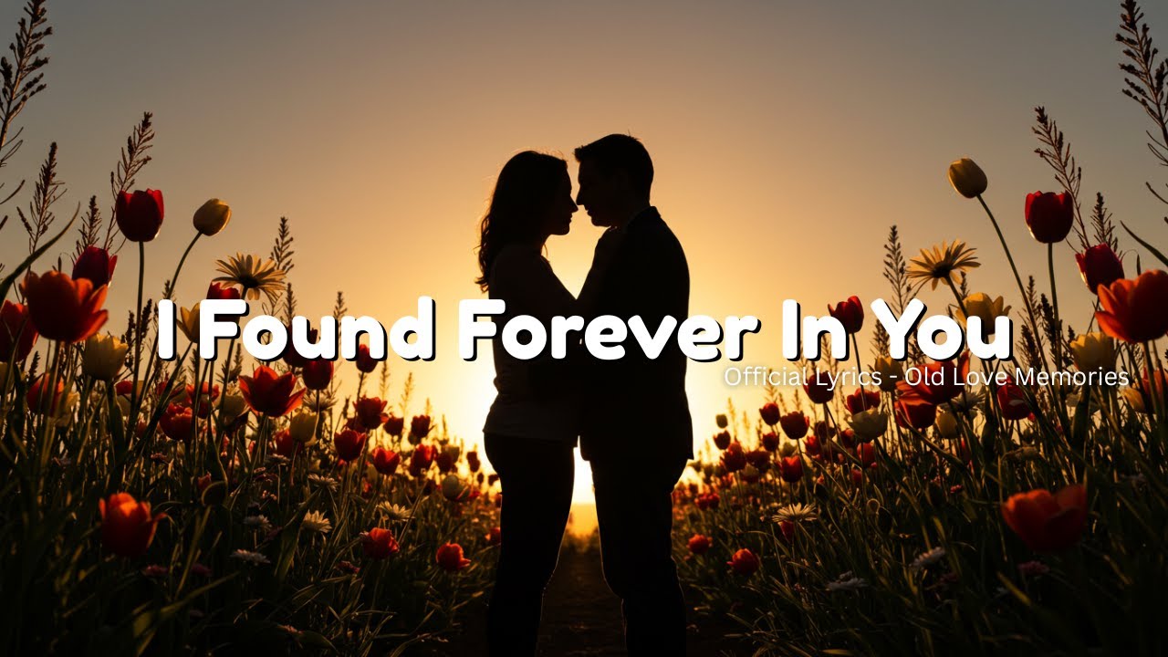 I Found Forever In You - Old Love Memories (Official Lyrics Audio)
