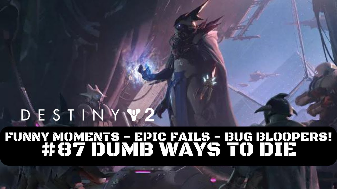 Destiny 2 Funny Moments, Epic Fails & Bug Bloopers! #87 Dumb Ways To ...