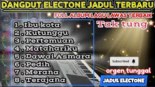 DANGDUT ELECTONE TERBAIK~2024~DANGDUT ORGEN TUNGGAL TERPOPULER~2024(JADUL ELECTONE)