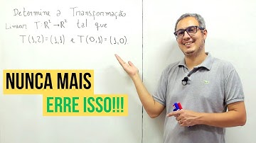 COMO DETERMINAR UMA TRANSFORMAÇÃO LINEAR