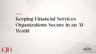 Keeping Financial Services Organizations Secure in an AI World