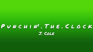 J. Cole- P u n c h i n ' . T h e . C l o c k (Lyrics)