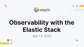 Elastic Observability - Observability with the Elastic Stack