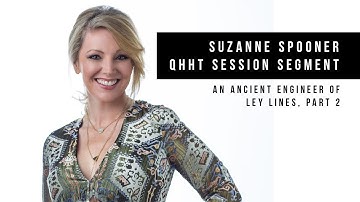 Part 2; An Ancient Engineer of Ley Lines + Bonus Segment ~ Suzanne Spooner QHHT