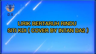 LIRIK BERTARUH RINDU - SITI KDI ( COVER BY INTAN DA2 )