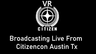 Final VR Citizencon Test - LIVE ALL DAY SATURDAY OCT 11