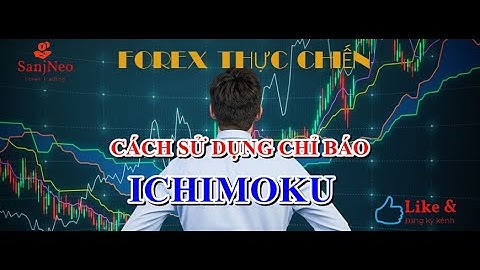 Cách sử dụng chỉ báo ICHIMOKU sao cho hiệu quả nhất ?