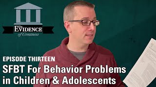 SFBT Therapy For Behavior Problems in Children & Adolescents | Evidence of Greatness Episode 13
