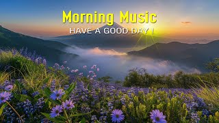 Beautiful Morning Music Playlist  Wake Up Happy & Stress Relief  Soft Morning Meditation Music