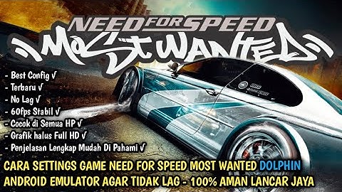 CARA SETTINGS GAME NEED FOR SPEED MOST WANTED DOLPHIN ANDROID EMULATOR AGAR TIDAK LAG 100% LANCAR