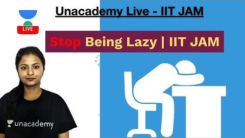 Stop Being Lazy | IIT JAM | Divya Agarwal | JAM 2020 | Unacademy Live